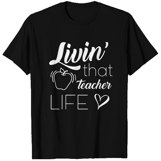 Livin' That Teacher Life T Shirts