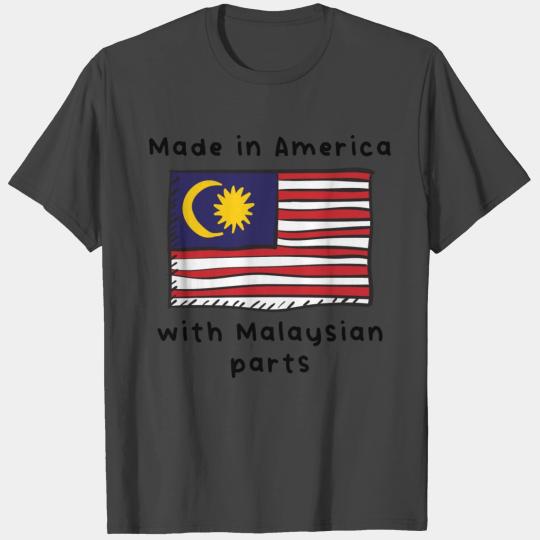 Made In America With Malaysian Parts T Shirts