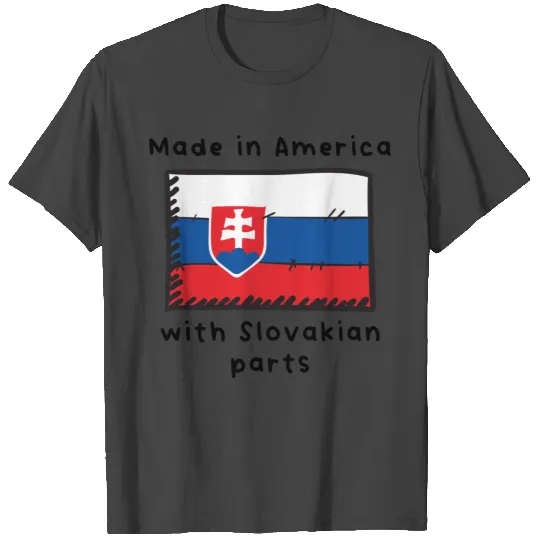 Made In America With Slovakian Parts T Shirts