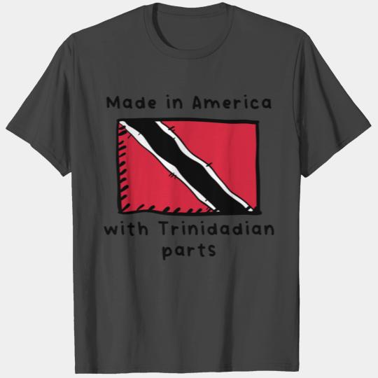 Made In America With Trinidadian Parts T Shirts