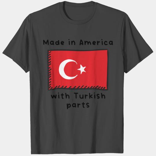 Made In America With Turkish Parts T Shirts