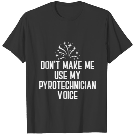 Pyrotechnician Voice Fireworks Pyrotechnics Gift T-shirt