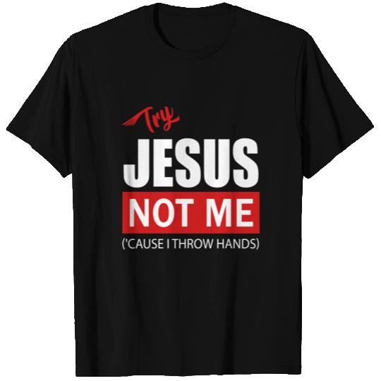 Try Jesus Not Me T Shirts