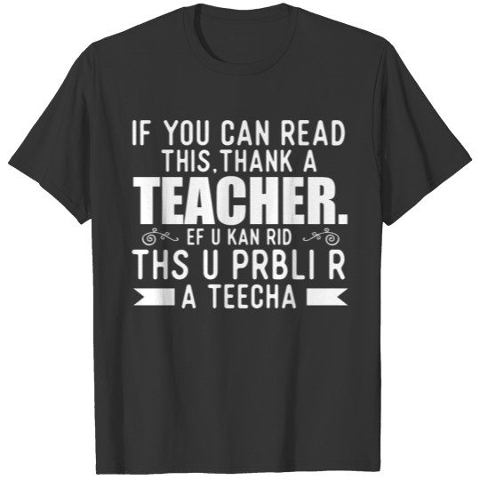 If you can read this, thank a teacher. Ef u kan ri T-shirt