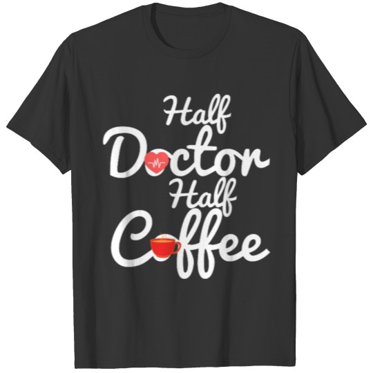 half doctor half coffee T Shirts