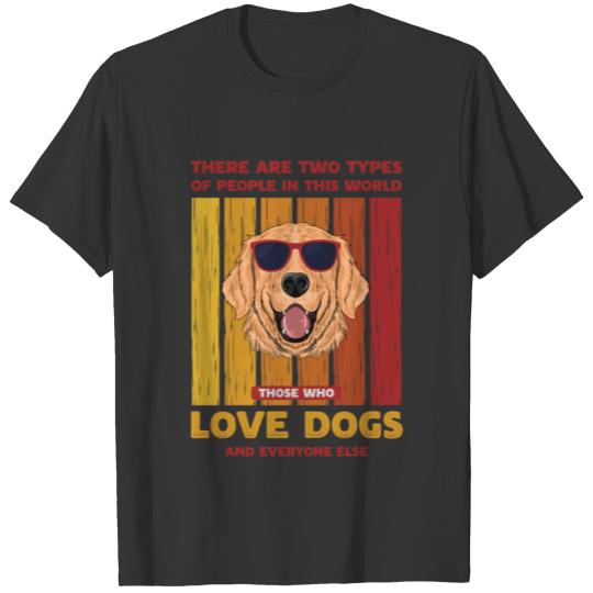 Two Types People Those Who Love Dogs (Golden Retri T-shirt