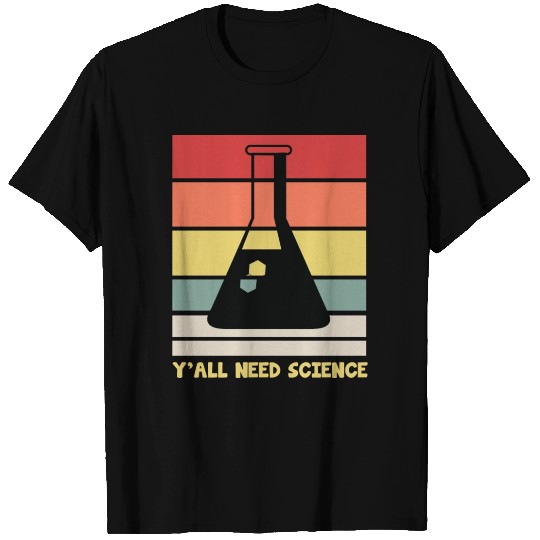 Y All Need Science Puns Cool Gifts For Geek Genius T Shirts