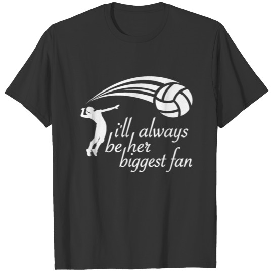 I'll Always Her Biggest Fan - Beach Volleyball T Shirts