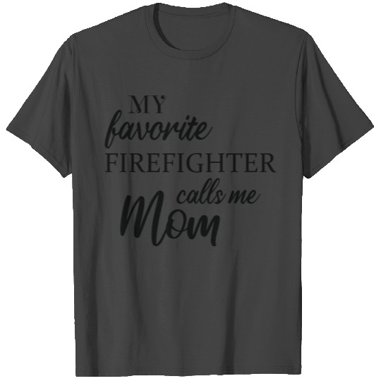 Firefighting My Favorite Firefighter Calls Me Mom T Shirts