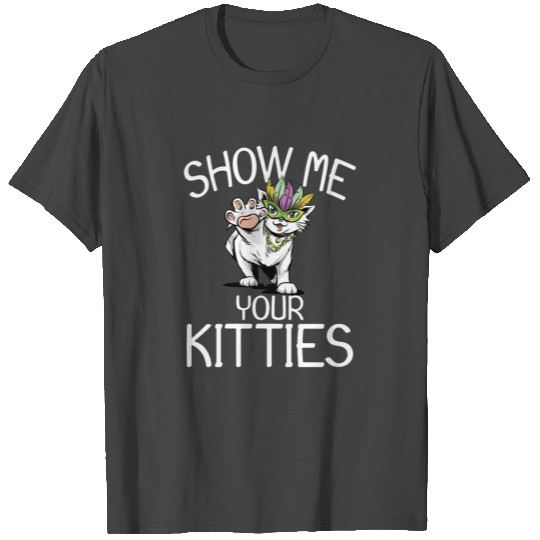 Cute Kitty Cat Show Me Your Kitties Mardi Gras T Shirts