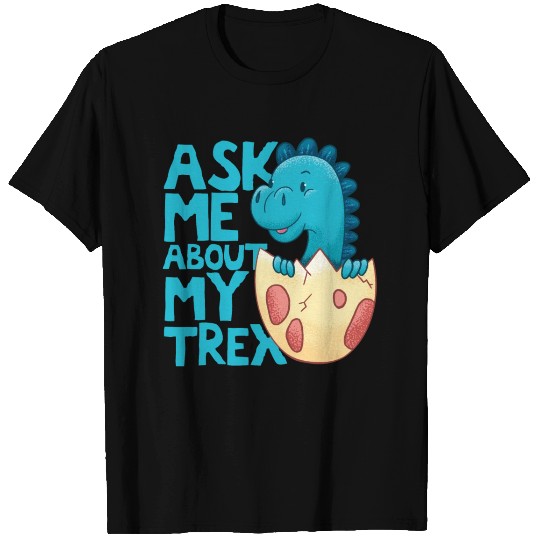 Ask me about my T-rex T Shirts