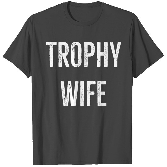Trophy Wife T Shirts