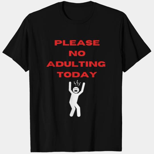 Please No Adulting Today T Shirts