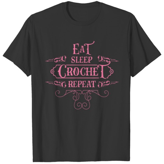 Eat Sleep Crochet Repeat Crocheting Hook Crocheter T-shirt
