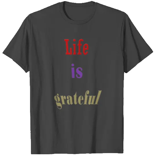 life grateful T Shirts