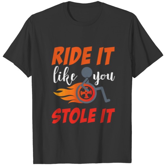 Wheelchair Humor Ride it Like You Stole It Fun han T-shirt