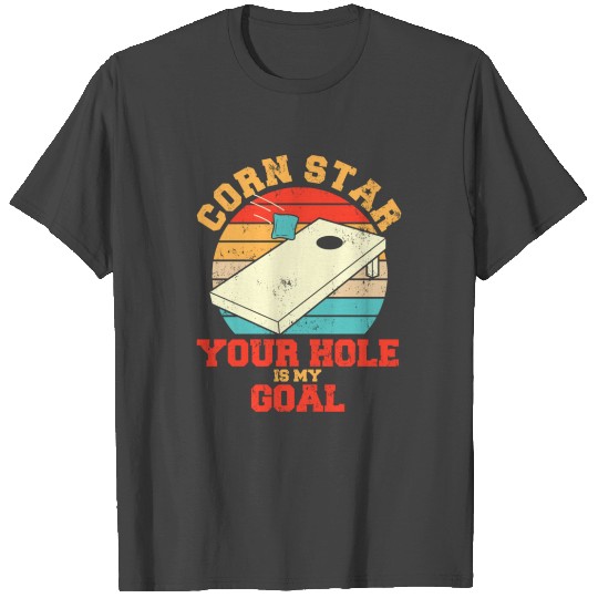 Corn Star Your Hole Is My Goal Funny Cornhole T Shirts