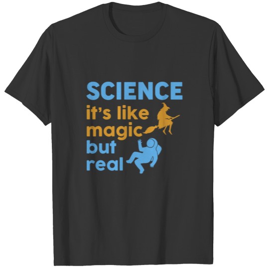 Science Gift Like Magic But Real Student Teacher T Shirts
