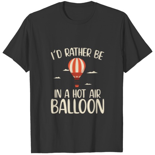 Hot Air Balloon Gift | Gas Balloon Festival Hobby T-shirt