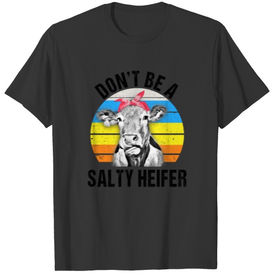 Don't Be A Salty Heifer Funny Cow Farmer Gift T Shirts