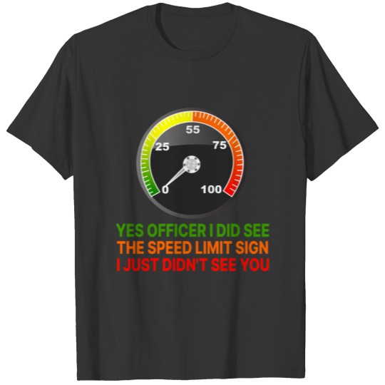 yes officer i did see the speed limit T-shirt