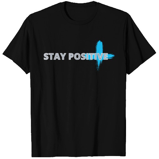 STAY POSITIVE T Shirts