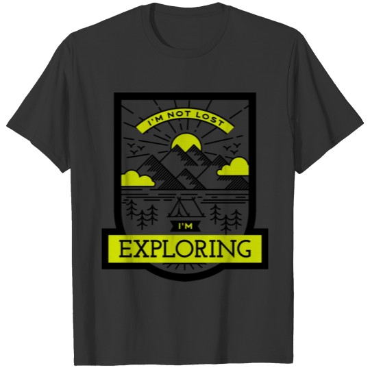 Im not lost im exploring T-shirt