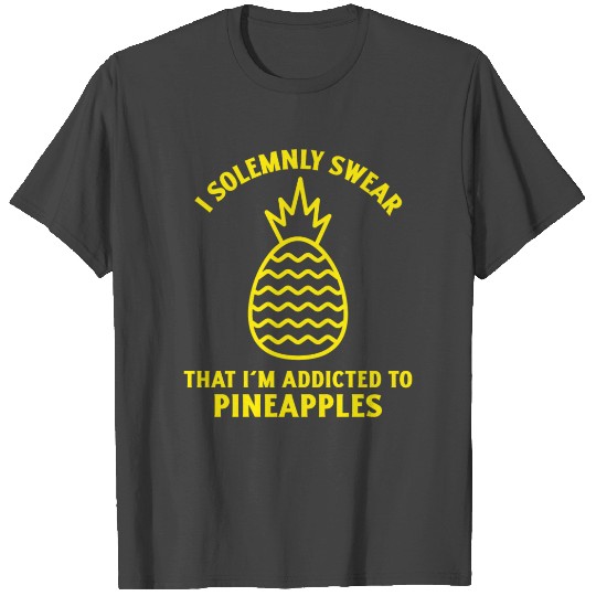 I solemnly swear that I m addicted to pineapples T Shirts