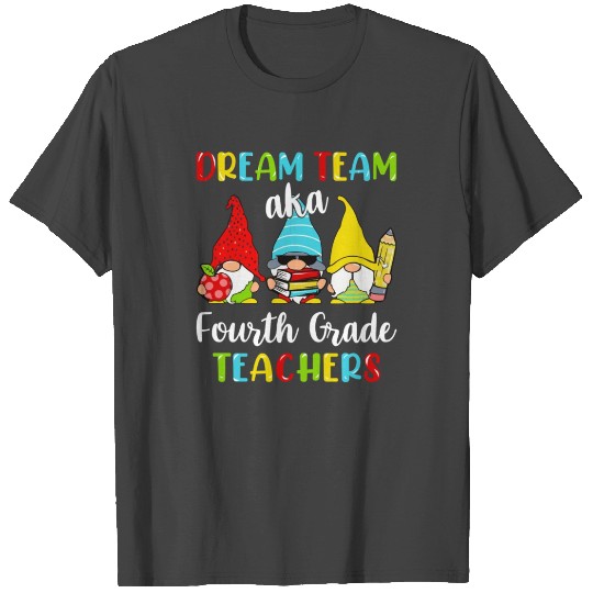 Dream Team Aka 4th Grade Teachers T Shirts