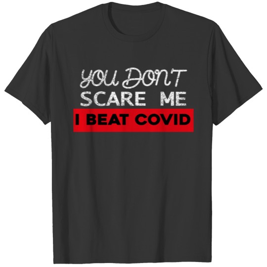 COVID survivor you don t scare me I beat T-shirt