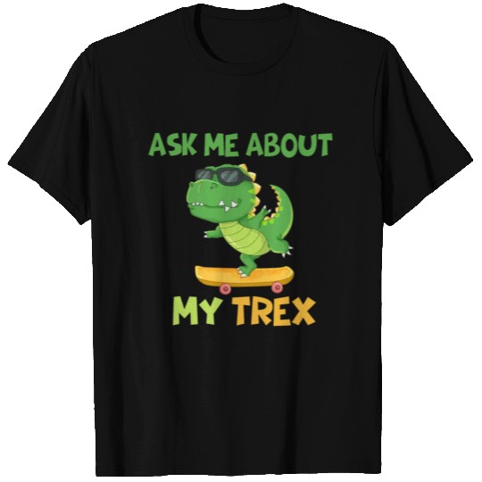 Ask Me About My Trex T Shirts