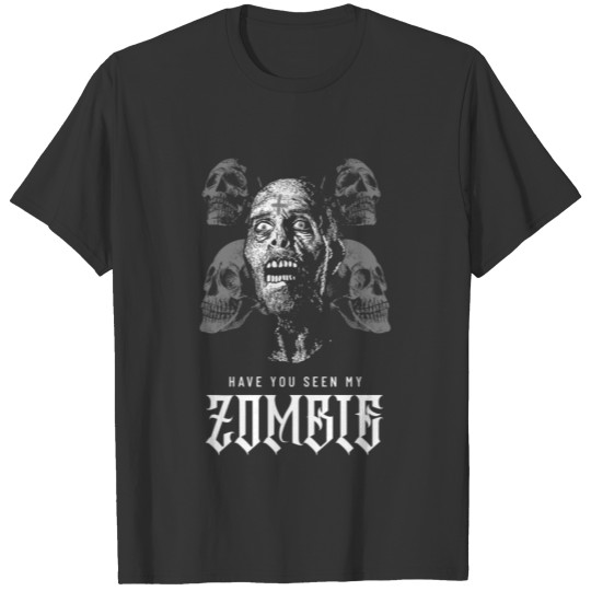 Have You Seen My Zombie Funny Halloween Horror T-shirt