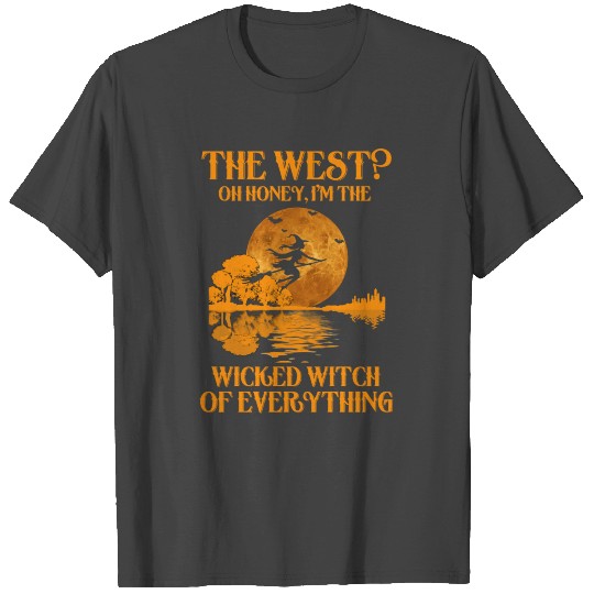 the west oh honey im the wicked witch of everythin T Shirts
