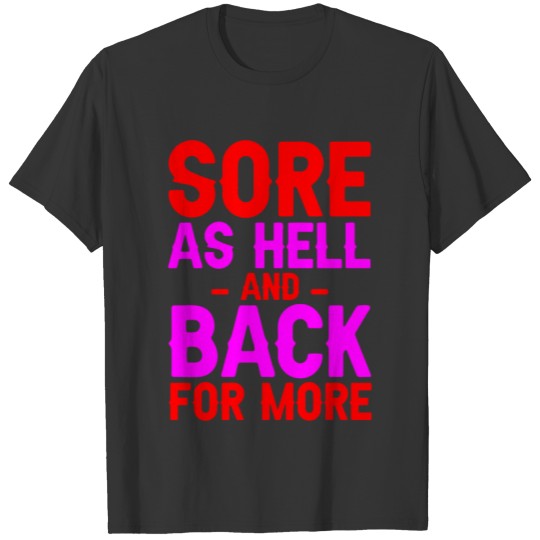 Sore As Hell And Back For More T-shirt