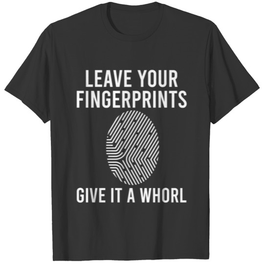 Leave Your Fingerprints Give it a Whorl Crime Inve T-shirt