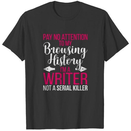 I'm A Writer Not A Serial Killer Funny Author Gift T Shirts