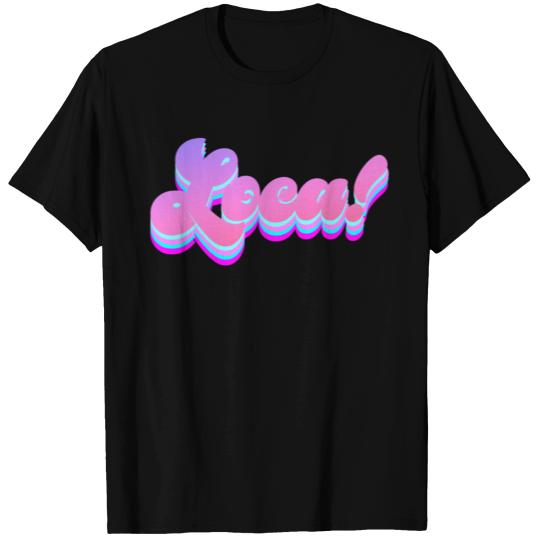 Bella Where The Hell Have You Been Loca T Shirts