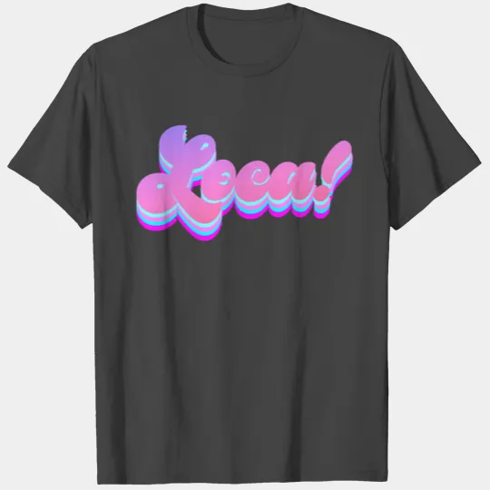 Bella Where The Hell Have You Been Loca T Shirts