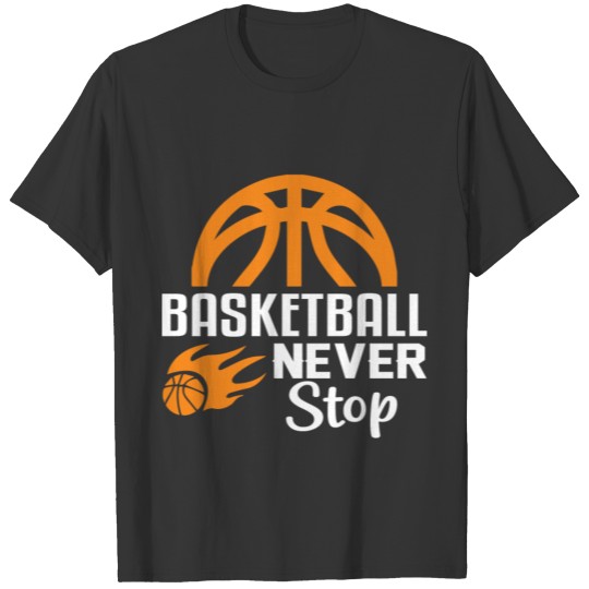 Basketball Never Stop T-shirt