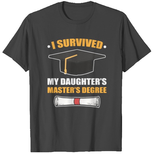 Mom Dad I Survived My Daughters Masters Degree T Shirts