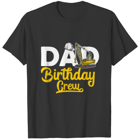 Construction Crew Dad Birthday Party Apparel for T-shirt