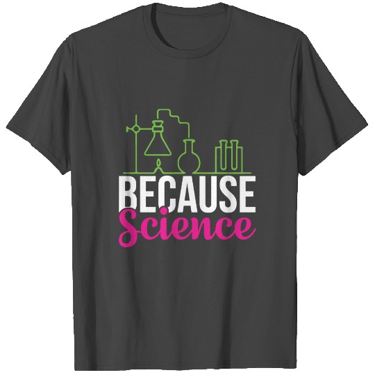 Because Science Experiment Science Puns Cool Gifts T Shirts
