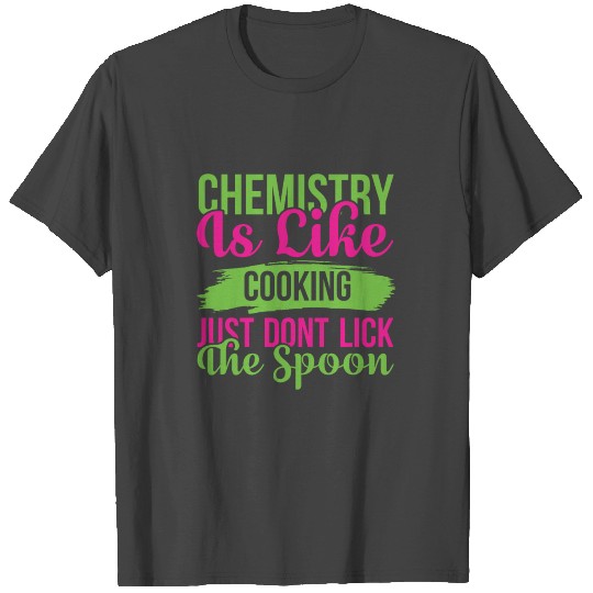 Chemistry Is Like Cooking Science Puns Cool Gifts T Shirts