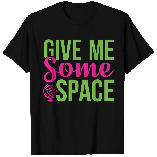 Give Me Some Space Science Puns Cool Gifts T Shirts