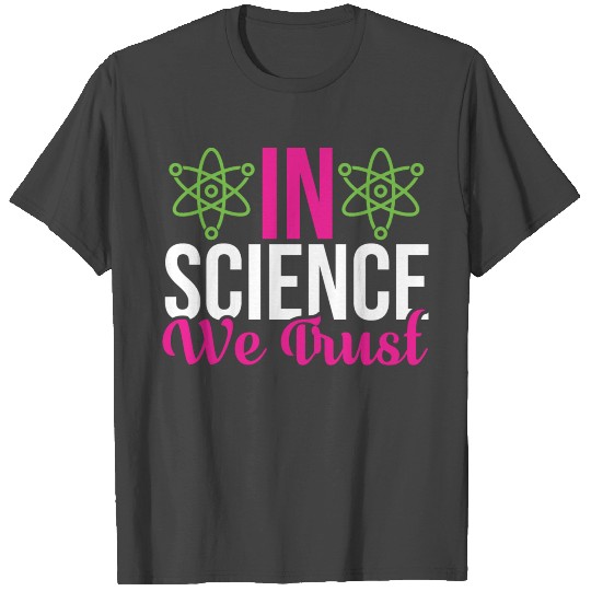 In Science We Trust Science Puns Cool Gifts T Shirts