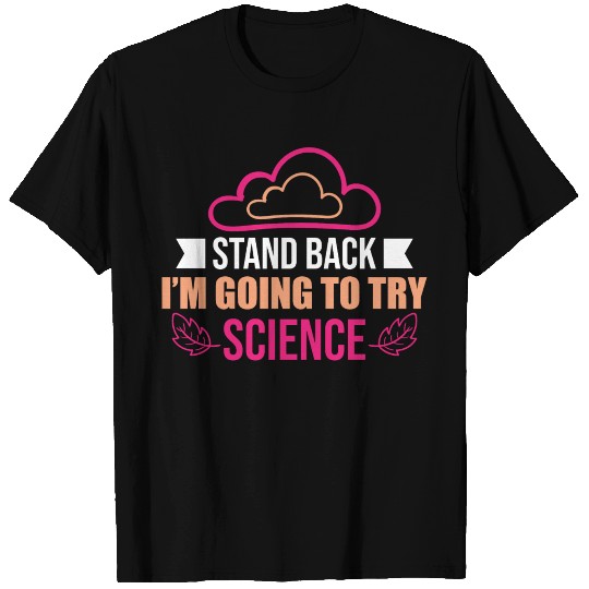 Stand Back Im Going To Try Science Puns Cool Gifts T Shirts