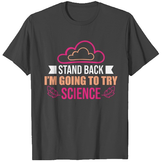 Stand Back Im Going To Try Science Puns Cool Gifts T Shirts