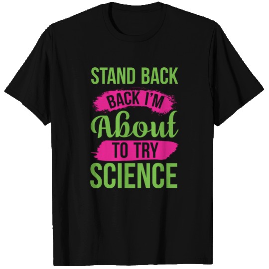 Stand Back Im About To Try Science Puns Cool Gifts T Shirts