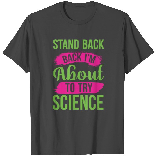 Stand Back Im About To Try Science Puns Cool Gifts T Shirts