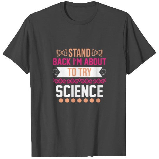Stand Back Im About To Try Science Puns Cool Gifts T Shirts
